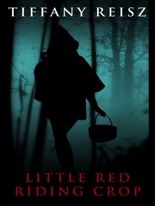 Title details for Little Red Riding Crop by Tiffany Reisz - Wait list